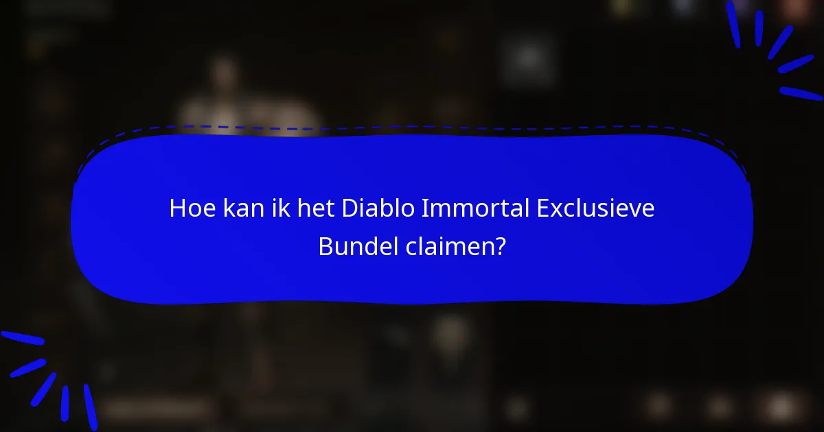 Hoe kan ik het Diablo Immortal Exclusieve Bundel claimen?