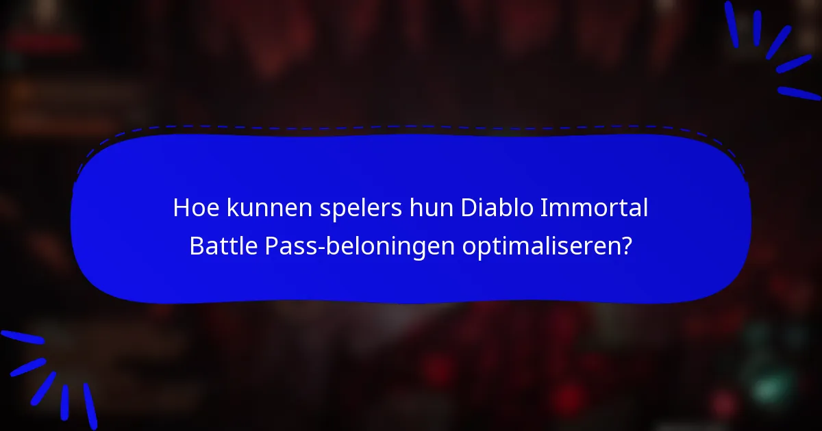 Hoe kunnen spelers hun Diablo Immortal Battle Pass-beloningen optimaliseren?