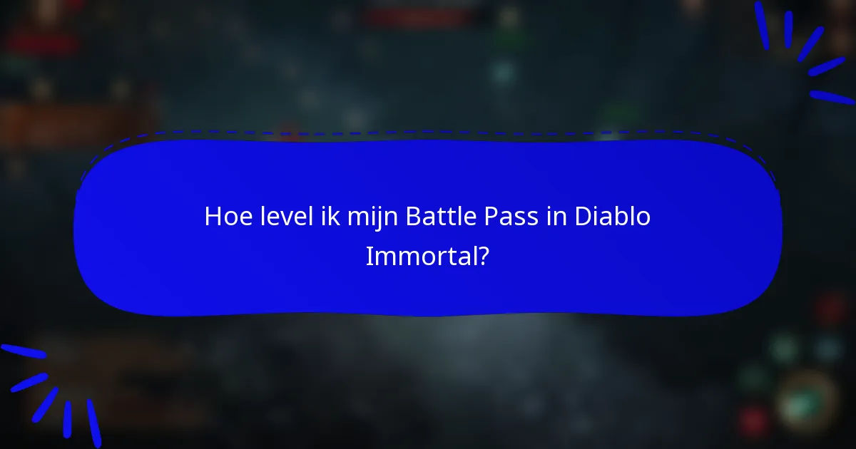 Hoe level ik mijn Battle Pass in Diablo Immortal?