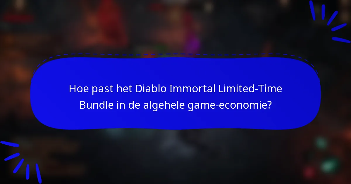 Hoe past het Diablo Immortal Limited-Time Bundle in de algehele game-economie?