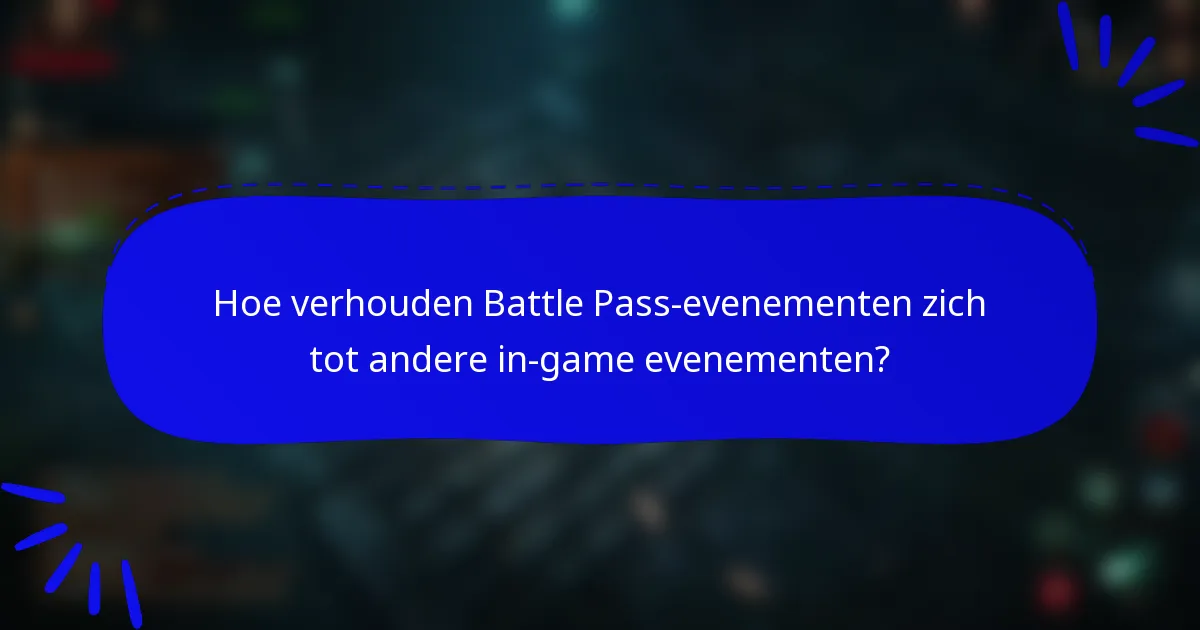 Hoe verhouden Battle Pass-evenementen zich tot andere in-game evenementen?