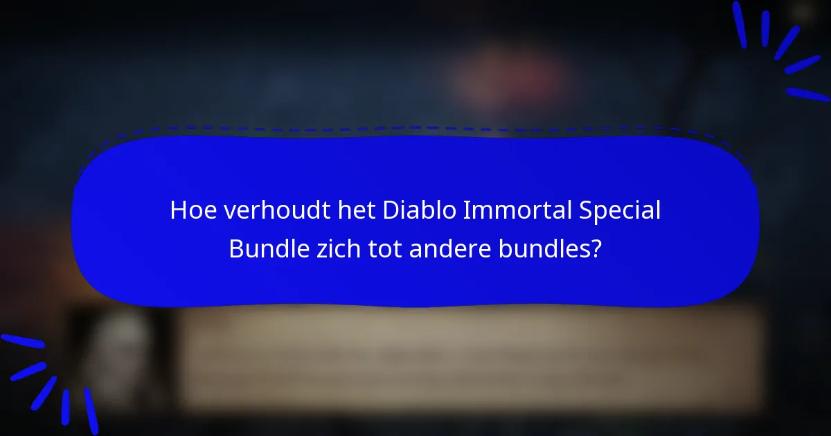 Hoe verhoudt het Diablo Immortal Special Bundle zich tot andere bundles?