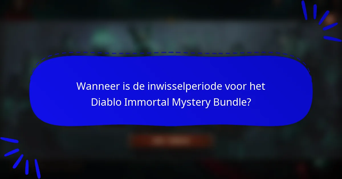 Wanneer is de inwisselperiode voor het Diablo Immortal Mystery Bundle?