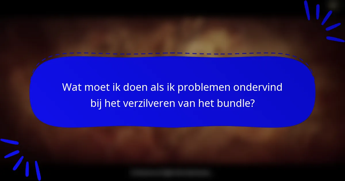 Wat moet ik doen als ik problemen ondervind bij het verzilveren van het bundle?