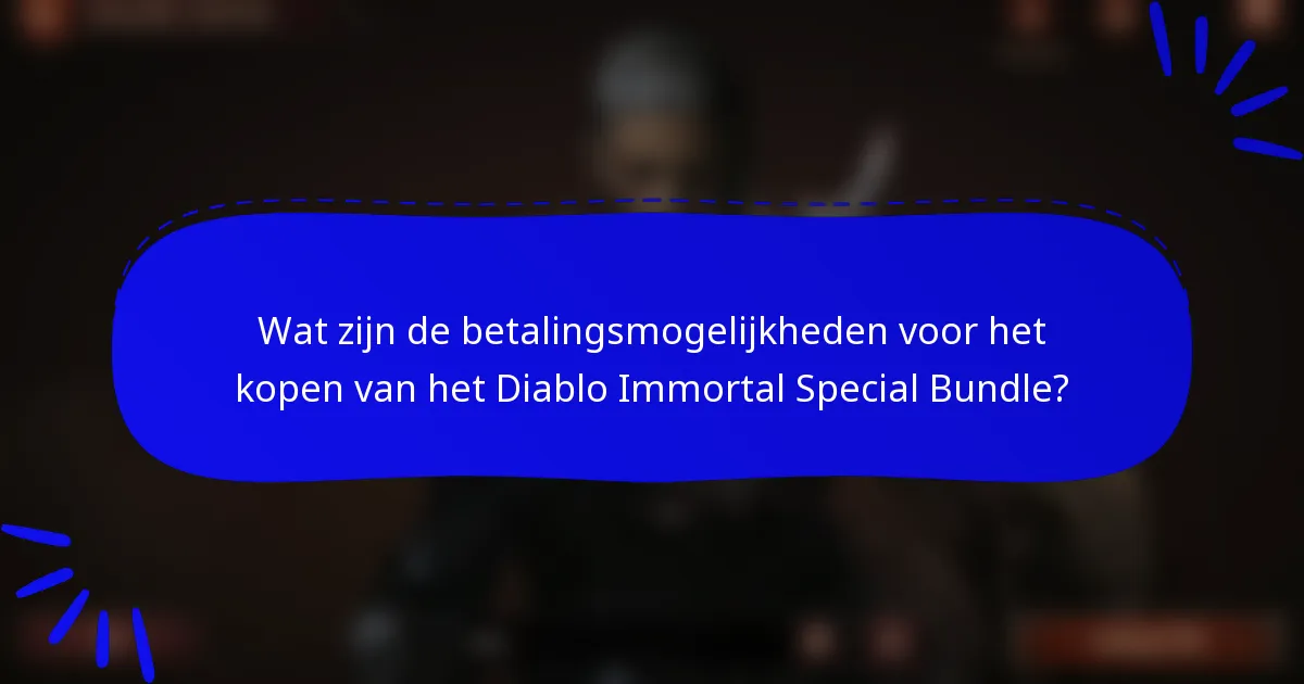 Wat zijn de betalingsmogelijkheden voor het kopen van het Diablo Immortal Special Bundle?