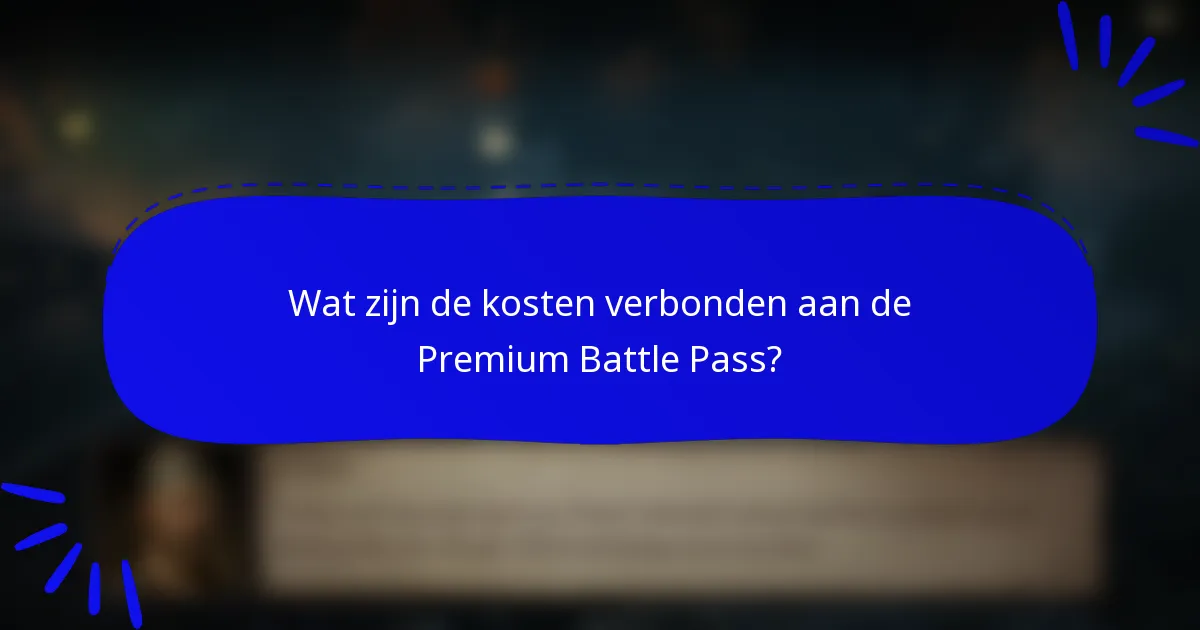 Wat zijn de kosten verbonden aan de Premium Battle Pass?