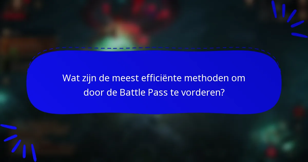 Wat zijn de meest efficiënte methoden om door de Battle Pass te vorderen?