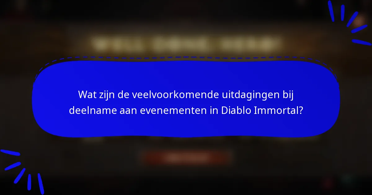 Wat zijn de veelvoorkomende uitdagingen bij deelname aan evenementen in Diablo Immortal?