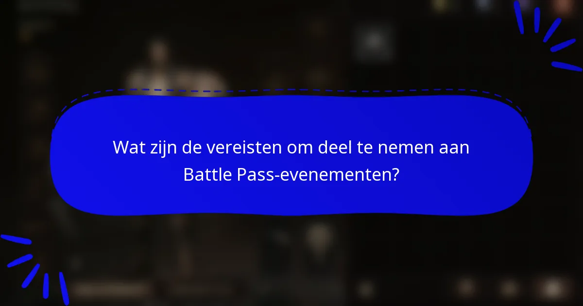 Wat zijn de vereisten om deel te nemen aan Battle Pass-evenementen?