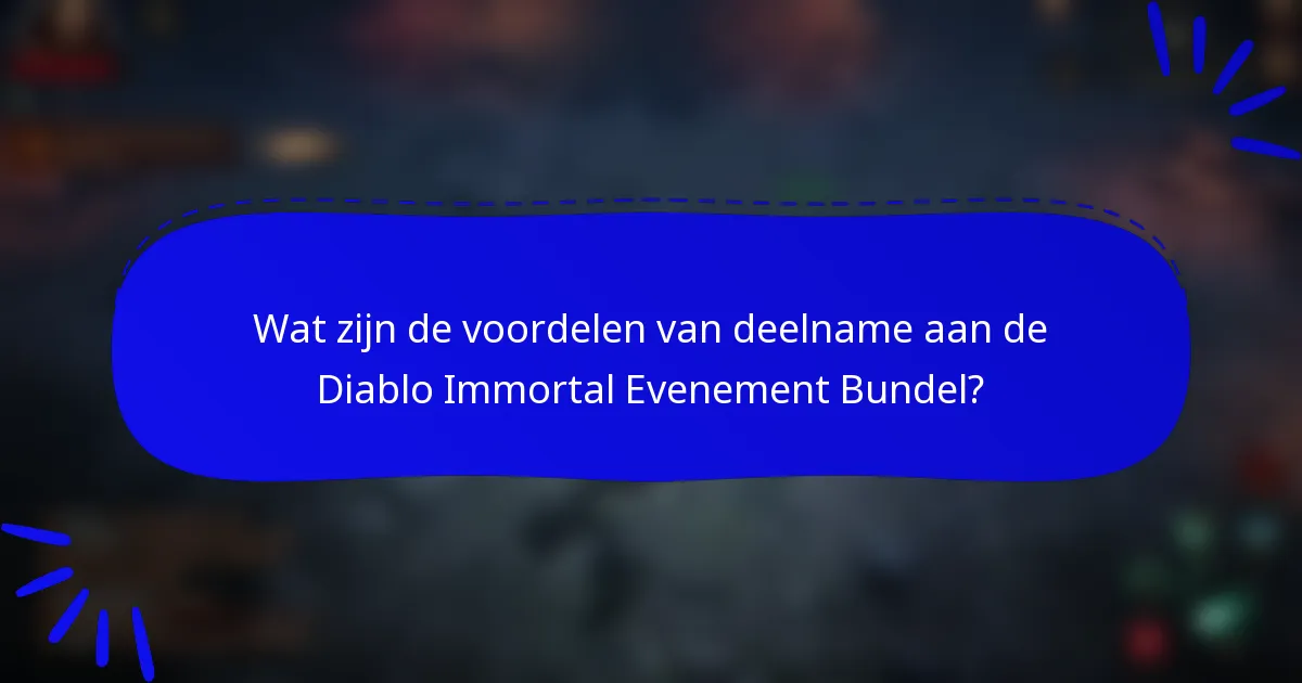 Wat zijn de voordelen van deelname aan de Diablo Immortal Evenement Bundel?