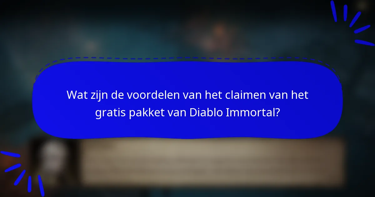 Wat zijn de voordelen van het claimen van het gratis pakket van Diablo Immortal?