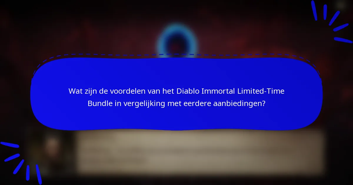 Wat zijn de voordelen van het Diablo Immortal Limited-Time Bundle in vergelijking met eerdere aanbiedingen?