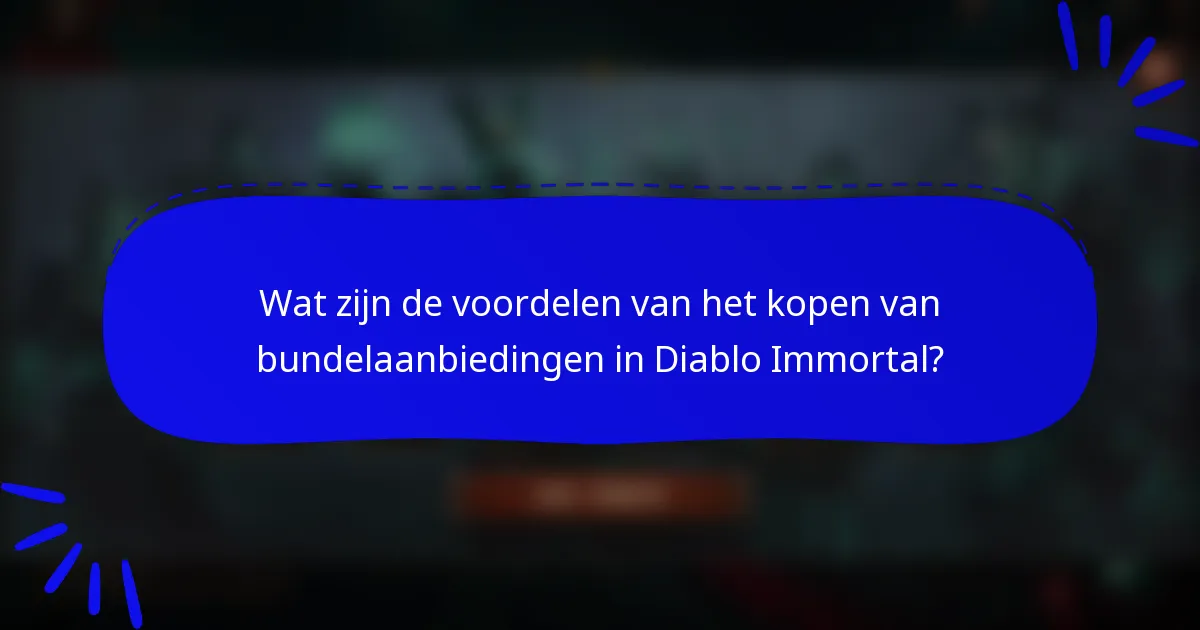 Wat zijn de voordelen van het kopen van bundelaanbiedingen in Diablo Immortal?