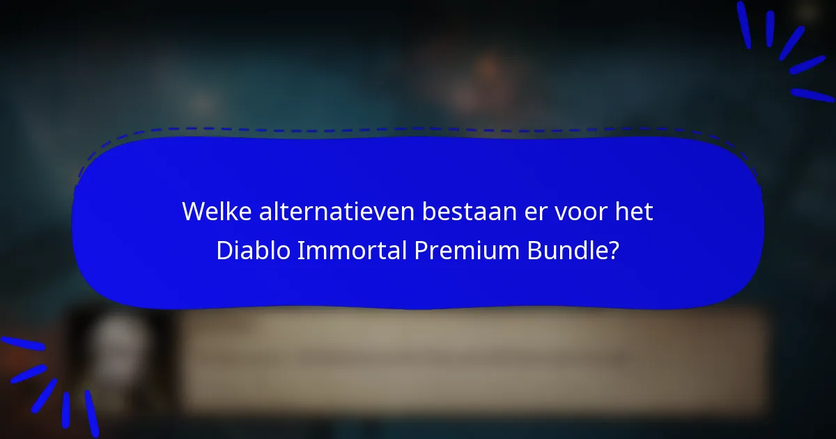Welke alternatieven bestaan er voor het Diablo Immortal Premium Bundle?