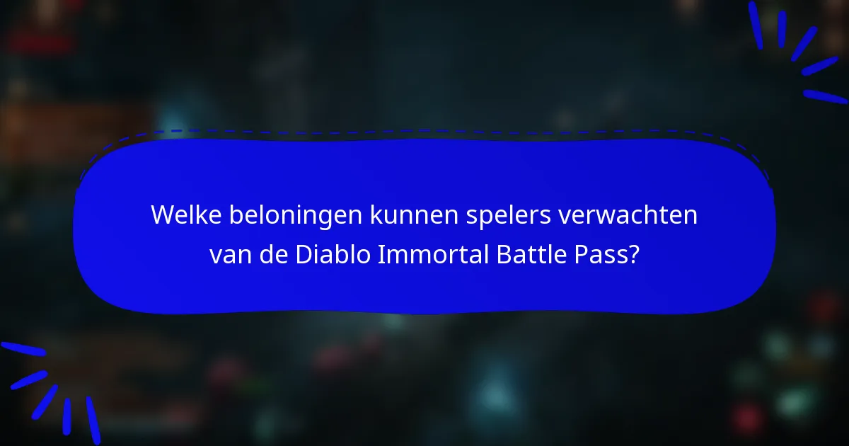 Welke beloningen kunnen spelers verwachten van de Diablo Immortal Battle Pass?