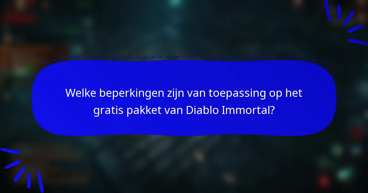 Welke beperkingen zijn van toepassing op het gratis pakket van Diablo Immortal?