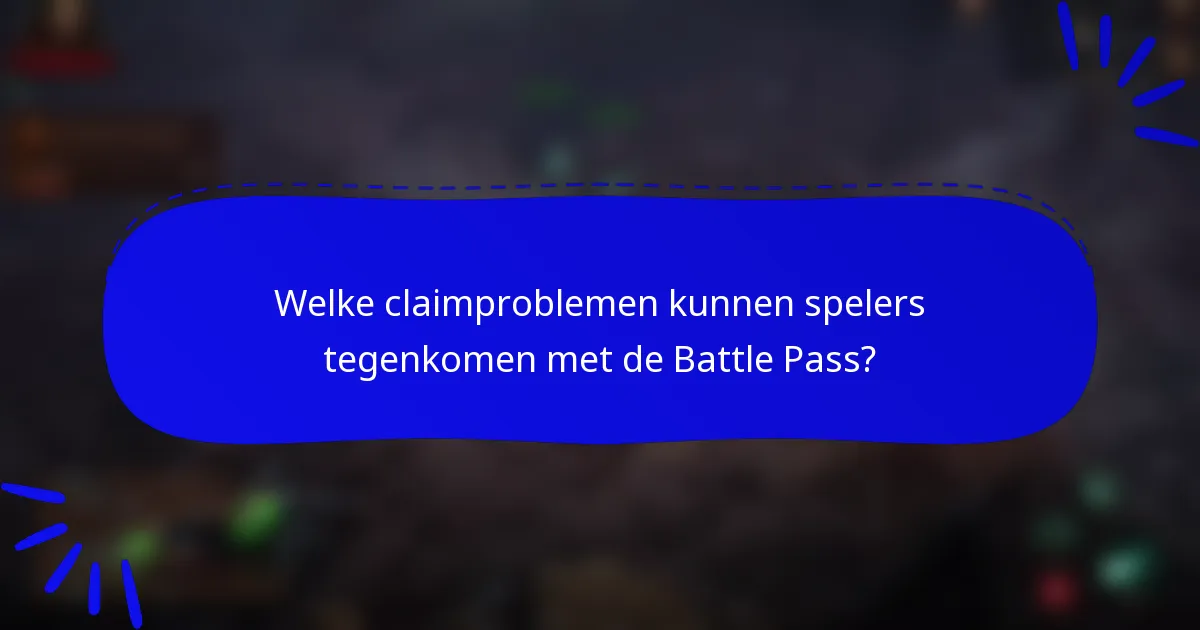 Welke claimproblemen kunnen spelers tegenkomen met de Battle Pass?