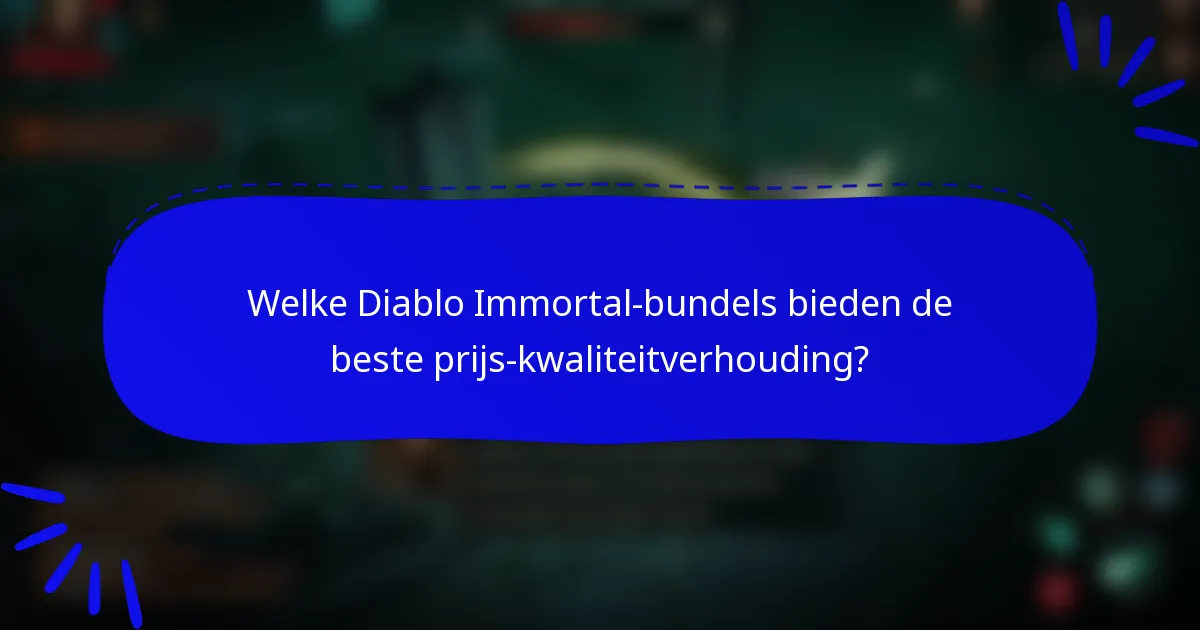 Welke Diablo Immortal-bundels bieden de beste prijs-kwaliteitverhouding?
