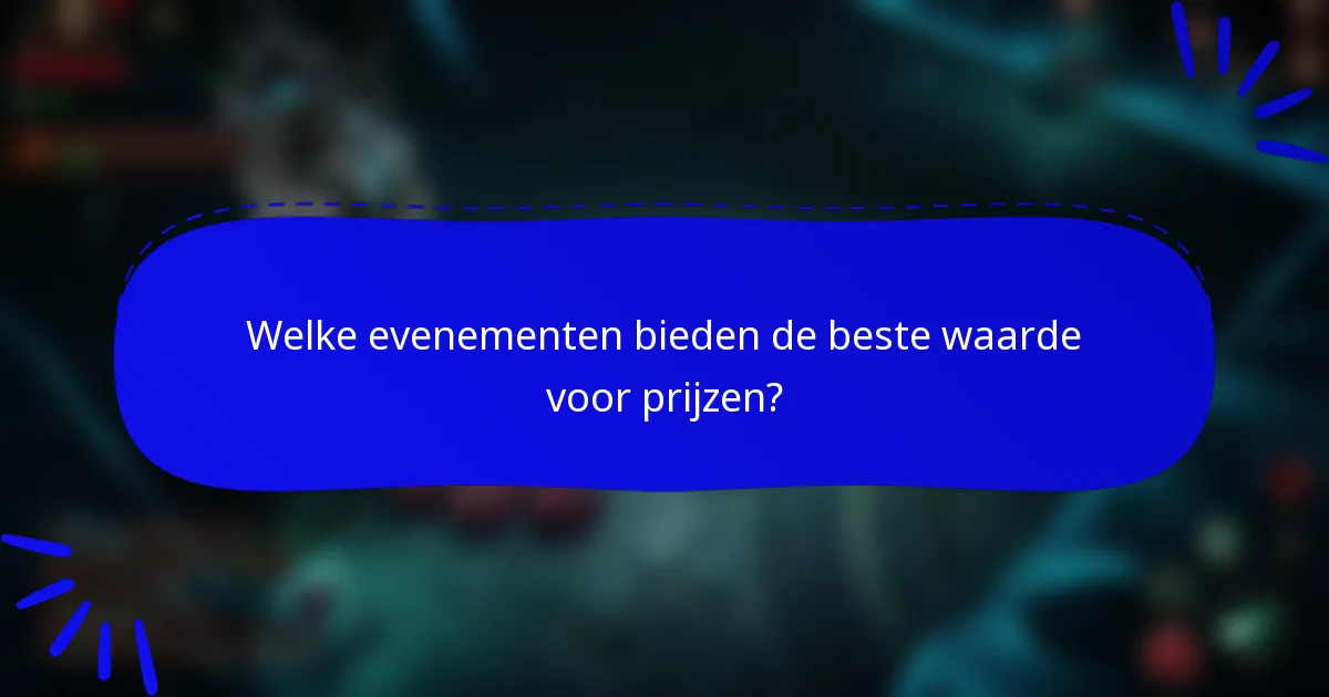 Welke evenementen bieden de beste waarde voor prijzen?