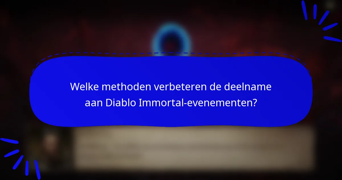 Welke methoden verbeteren de deelname aan Diablo Immortal-evenementen?