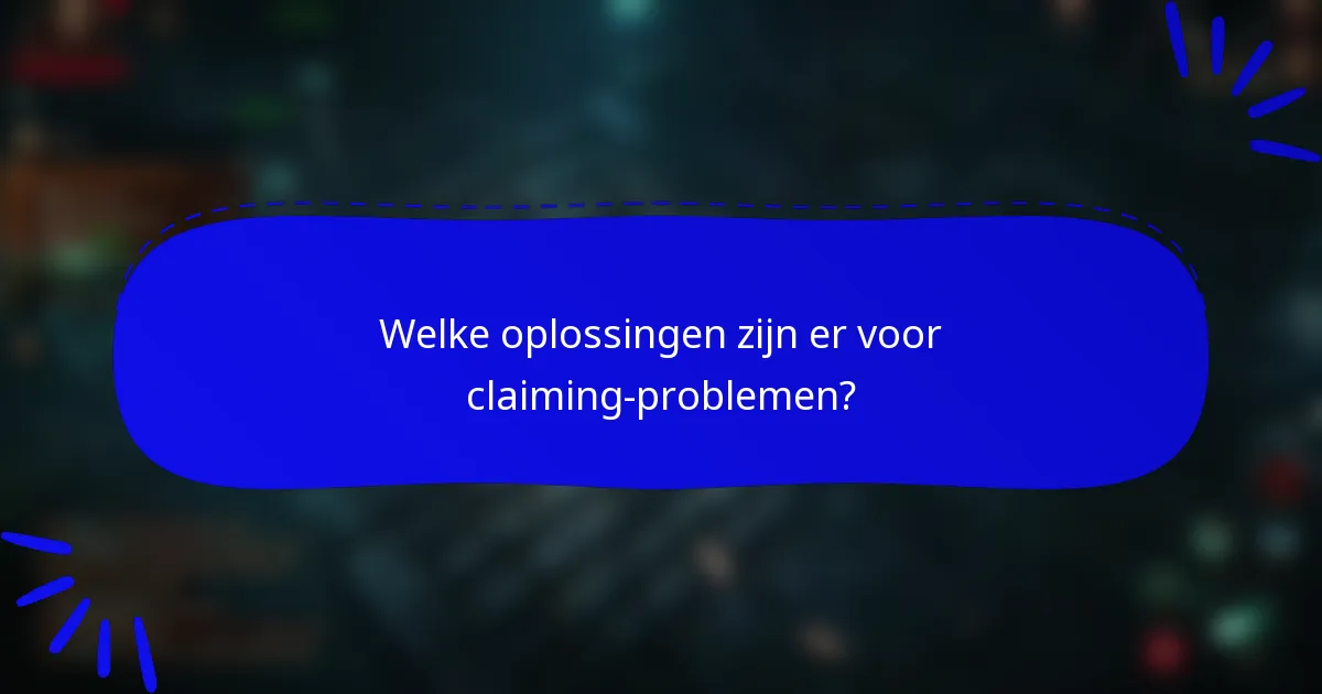 Welke oplossingen zijn er voor claiming-problemen?