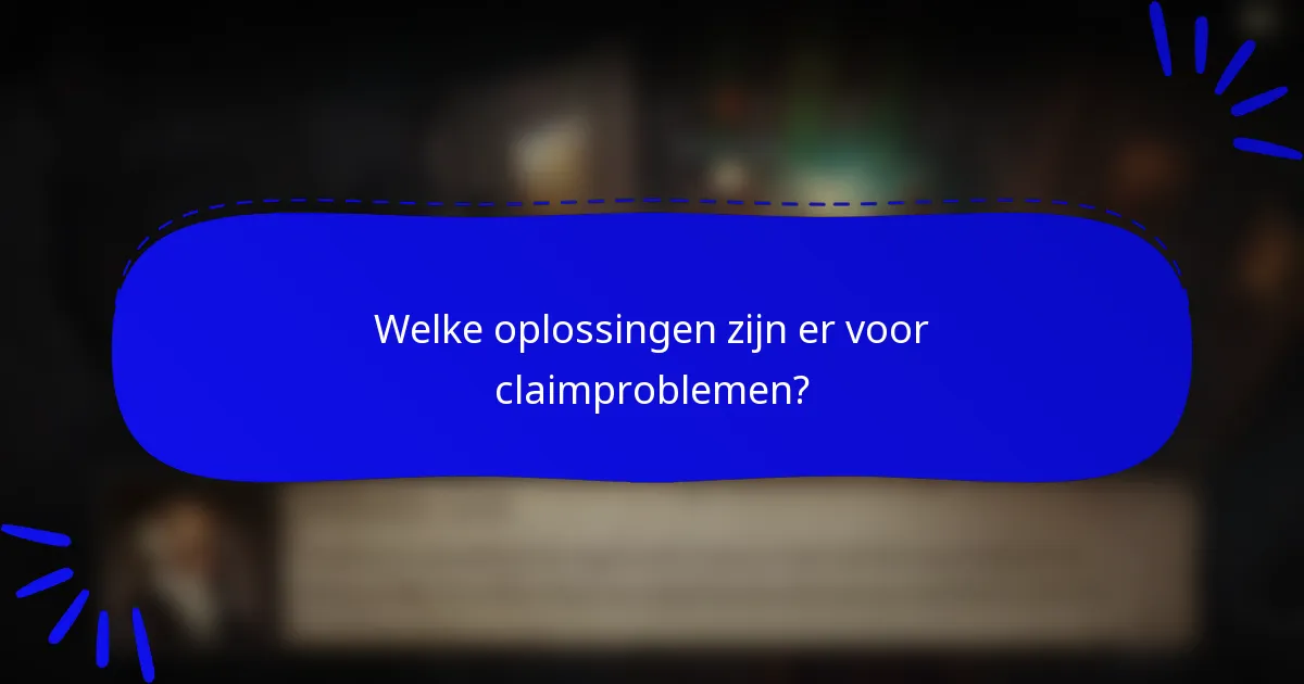 Welke oplossingen zijn er voor claimproblemen?