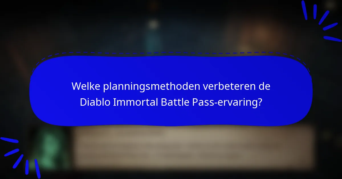 Welke planningsmethoden verbeteren de Diablo Immortal Battle Pass-ervaring?