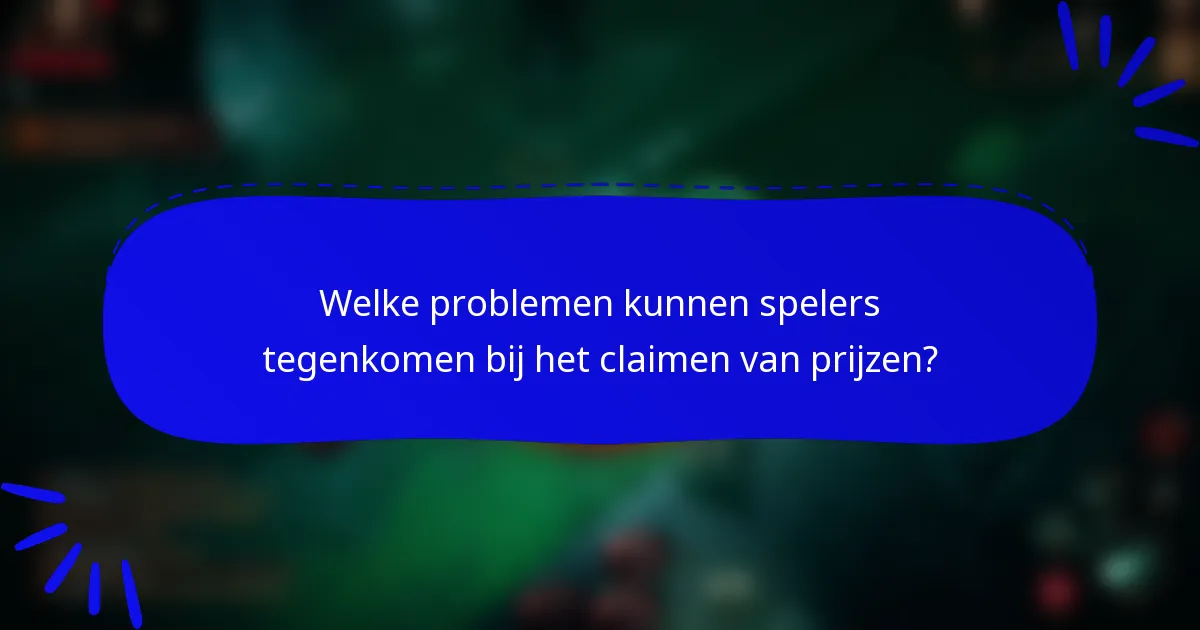 Welke problemen kunnen spelers tegenkomen bij het claimen van prijzen?