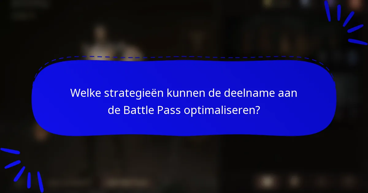 Welke strategieën kunnen de deelname aan de Battle Pass optimaliseren?