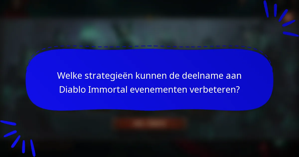 Welke strategieën kunnen de deelname aan Diablo Immortal evenementen verbeteren?