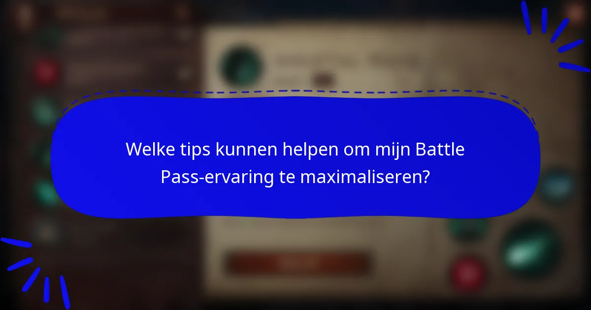Welke tips kunnen helpen om mijn Battle Pass-ervaring te maximaliseren?