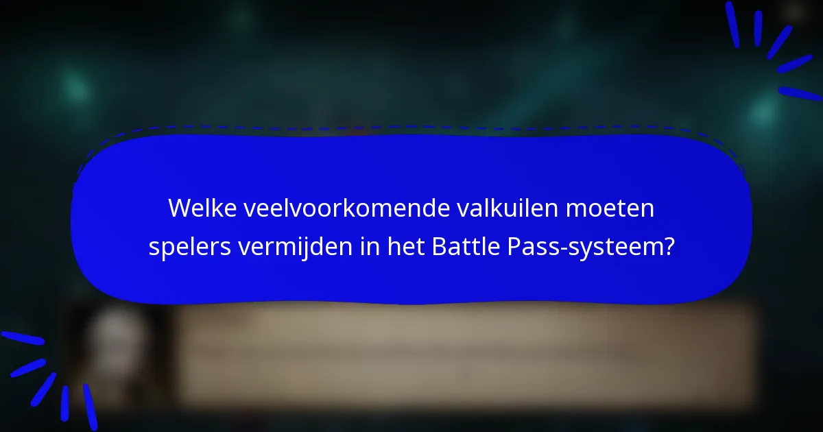 Welke veelvoorkomende valkuilen moeten spelers vermijden in het Battle Pass-systeem?