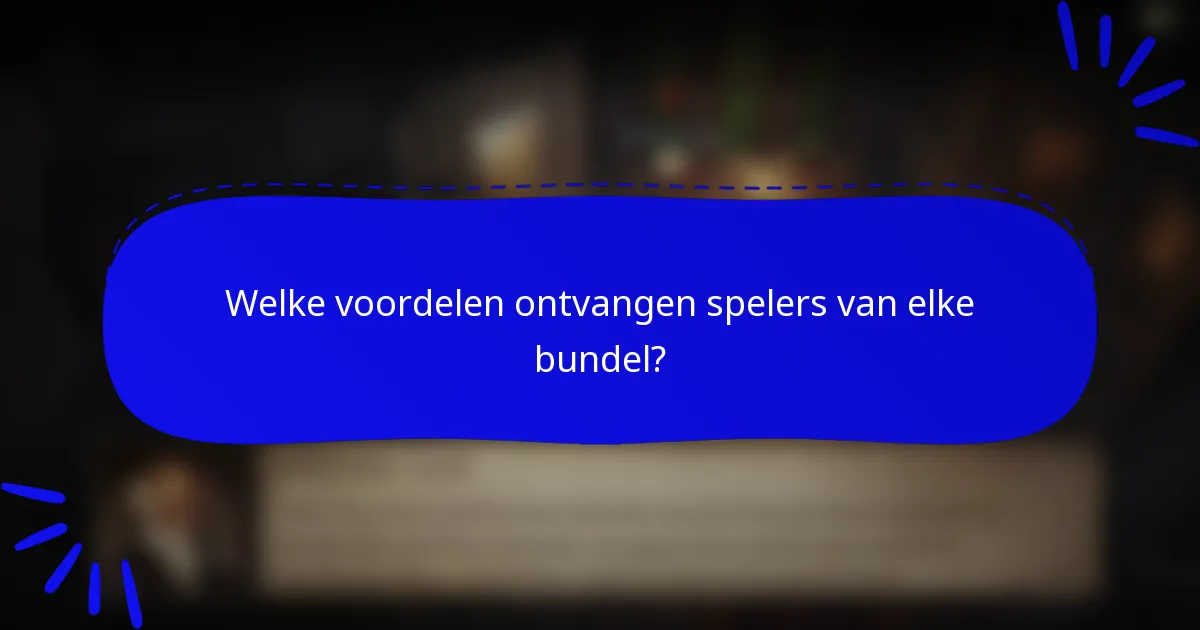 Welke voordelen ontvangen spelers van elke bundel?