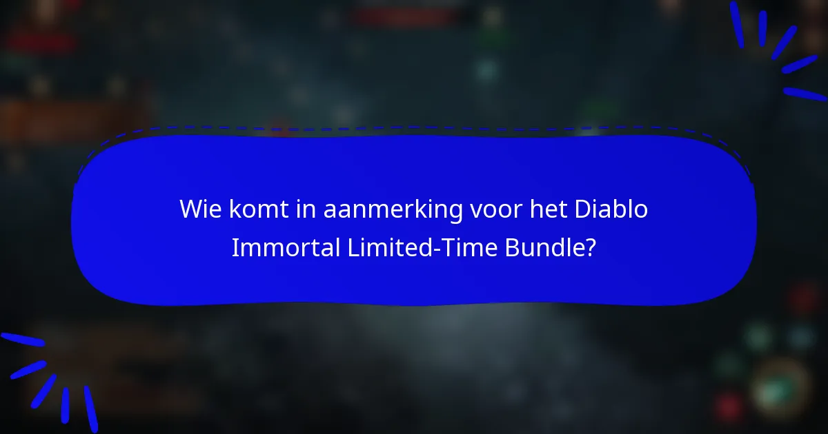 Wie komt in aanmerking voor het Diablo Immortal Limited-Time Bundle?